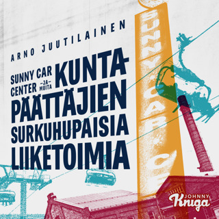sunny-car-center-ja-muita-kuntapaattajien-surkuhupaisia-liiketoimia