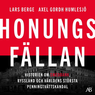 honungsfallan-historien-om-swedbank-ryssland-och-varldens-storsta-penningtvattskandal