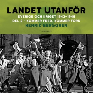 landet-utanfor-sverige-och-kriget-1943-1945-del-32-kommer-fred-kommer-ford