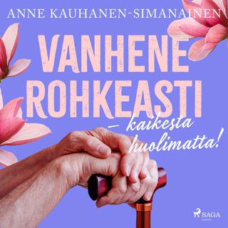 Vanhene rohkeasti - kaikesta huolimatta!