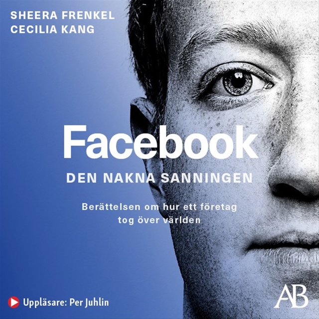 facebook-den-nakna-sanningen-berattelsen-om-hur-ett-foretag-tog-over-varlden