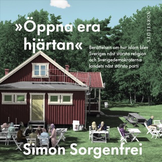 oppna-era-hjartan-berattelsen-om-hur-islam-blev-sveriges-nast-storsta-religion-och-sverigedemokraterna-landets-nast-storsta-parti
