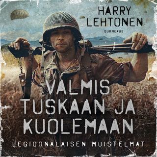 valmis-tuskaan-ja-kuolemaan-legioonalaisen-muistelmat
