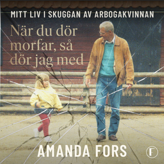 nar-du-dor-morfar-sa-dor-jag-med-mitt-liv-i-skuggan-av-arbogakvinnan