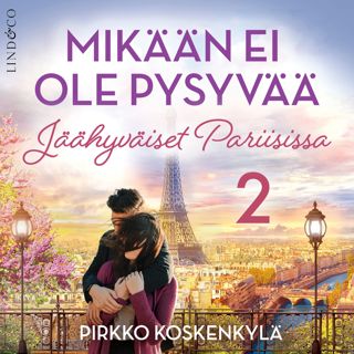 Mikään ei ole pysyvää - Osa 2 Jäähyväiset Pariisissa