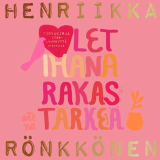 Olet ihana, rakas ja tärkeä