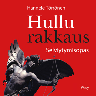 Hullu rakkaus. Selviytymisopas