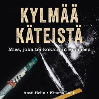 kylmaa-kateista-tarina-miehesta-joka-toi-kokaiinin-suomeen