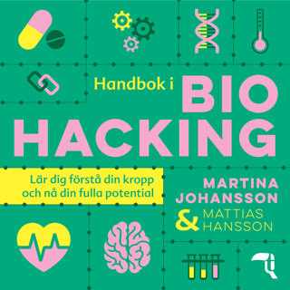 Handbok i biohacking : lär dig förstå din kropp och nå din fulla potential