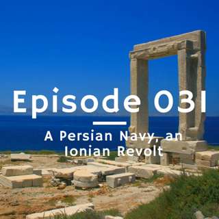 031 - A Persian Navy, an Ionian Revolt