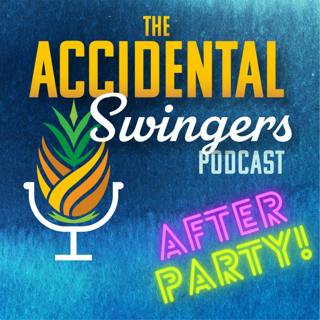 Ep 19: BONUS EPISODE: Accidental Swingers After Party