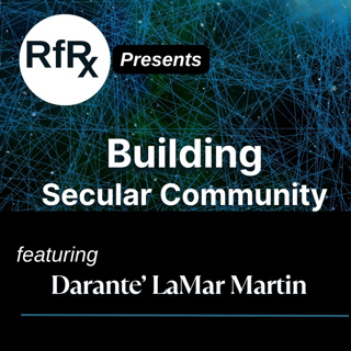 RfRx - Building Secular Community, featuring Darante’ LaMar Martin