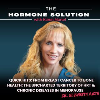 Quick Hits: From Breast Cancer to Bone Health: The Uncharted Territory of HRT & Chronic Diseases in Menopause with Dr. Elizabeth Yurth