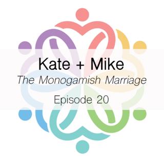 Ep 20 - The Monogamish Marriage (Kate and Mike)