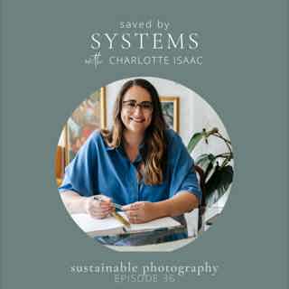 36. Improve your photography workflow and save time with Charlotte Isaac
