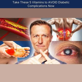 Take These 5 Vitamins to AVOID Diabetic Complications Now