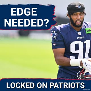 Help Wanted: Patriots’ Need for Urgency at Defensive Edge Growing?