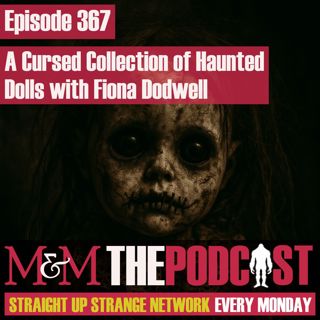 Mysteries and Monsters: Episode 367 A Cursed Collection of Haunted Dolls with Fiona Dodwell