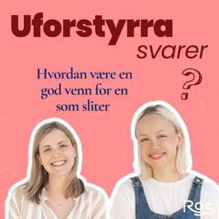 Uforstyrra svarer - Hvordan kan jeg være en god venn for en som sliter?