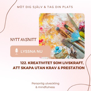 122. Kreativitet som livskraft, att skapa utan krav & prestation