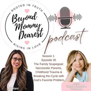 Beyond Mommy Dearest - The Family Scapegoat: Narcissistic Parents, Childhood Trauma & Breaking the Cycle with God’s Favorite Problem
