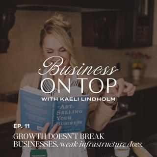 Episode 11: Growth Doesn't Break Businesses. Weak Infrastructure Does.