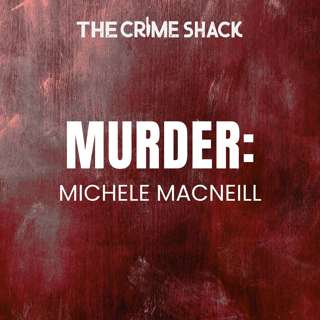 EP25: The Murder of Michele MacNeill