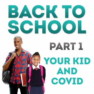 Back To School Part 1 - Kids and COVID with Dr. Yashica Seymour
