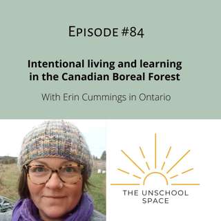 #84 Intentional living and learning in the Canadian Boreal Forest, with Erin Cummings in Ontario