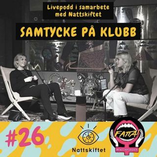#26 Fatta x Nattskiftet - Samtycke på klubb