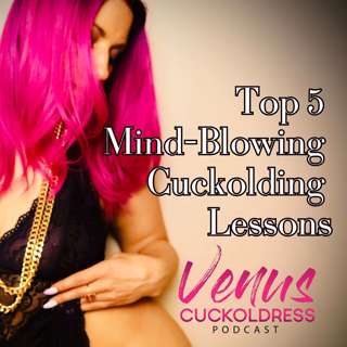 Venus's Top 5 Most Mind-Blowing Cuckolding Lessons
