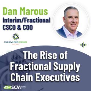 The Rise of Fractional Supply Chain Executives - with Dan Marous, Interim/Fractional CSCO & COO