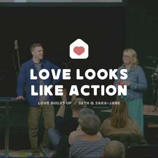 Love Looks Like Action (Seth and Sara-Jane)