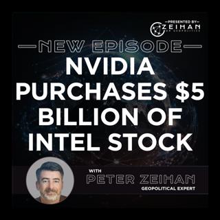 Nvidia Purchases $5 Billion of Intel Stock || Peter Zeihan