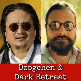 Ep228: Dzogchen & Dark Retreat - Dr Nida Chenagtsang & Justin Von Bujdoss