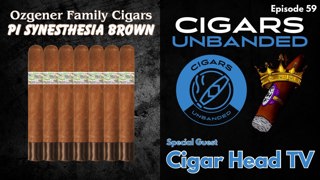 Cigars Unbanded #59 - Cigar Head TV - Ozgener Family Cigars Pi Synesthesia Brown
