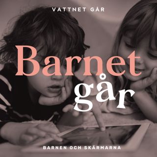 251. Barnet Går - "Hjälp, mina barn kollar för mycket på skärmar - eller gör de?"