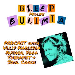 Bleep Bulimia Episode 40 with Ullis Karlsson Author and Soul Coach About Forgiveness