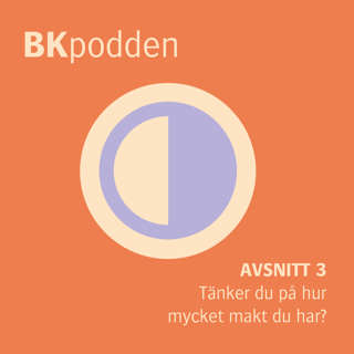 BKpodden: "Tänker du på hur mycket makt du har?" (avsnitt 3)