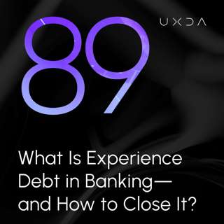 #89 What Is Experience Debt in Banking—and How Can Banks Close It?