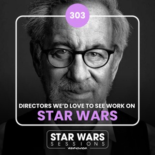 Directors We'd LOVE To See Work On STAR WARS // #303