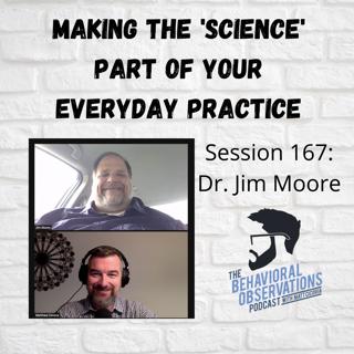 Making the 'Science' Part of Your Everyday Practice: Session 167 with Jim Moore