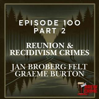 Episode 100 - Reunion & Recidivism Crimes - Part 2