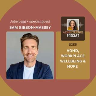 S2E5: ADHD, Workplace Wellbeing & Hope + guest Sam Gibson-Massey