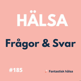 #185 HÄLSA - Frågor & Svar