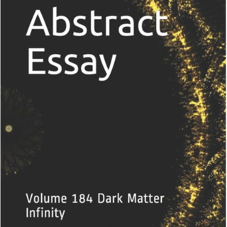 Abstract Essay Volume 184 Dark Matter Infinity by Daniel Lucas