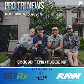 Episode 200: That Triathlon Life x Pro Tri News