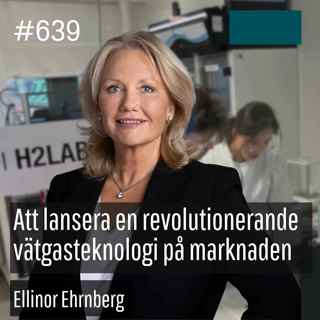 639 Att lansera revolutionerande vätgasteknologi på marknaden - Ellinor Ehrnberg