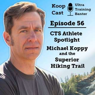 CTS Athlete Spotlight - Michael Koppy and the Superior Hiking Trail | Koopcast Episode 56