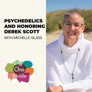 Psychedelics and Honoring Derek Scott with Michelle Glass